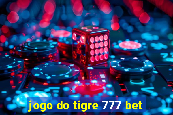 jogo do tigre 777 bet